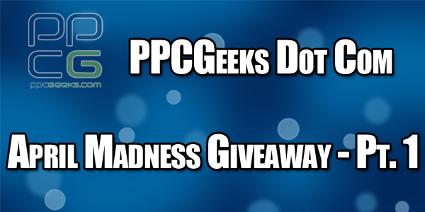 PPCGeeks April Madness Giveaway! Part One!